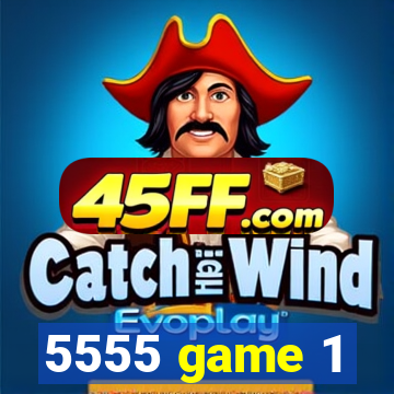5555 game 1